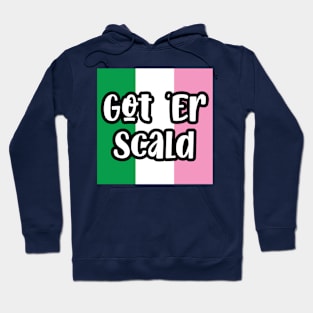 Got 'Er Scald || Newfoundland and Labrador || Gifts || Souvenirs Hoodie